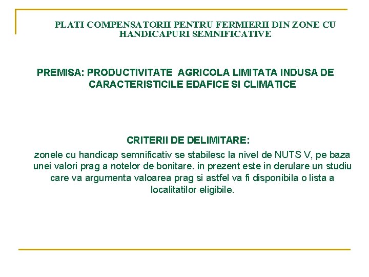 PLATI COMPENSATORII PENTRU FERMIERII DIN ZONE CU HANDICAPURI SEMNIFICATIVE PREMISA: PRODUCTIVITATE AGRICOLA LIMITATA INDUSA