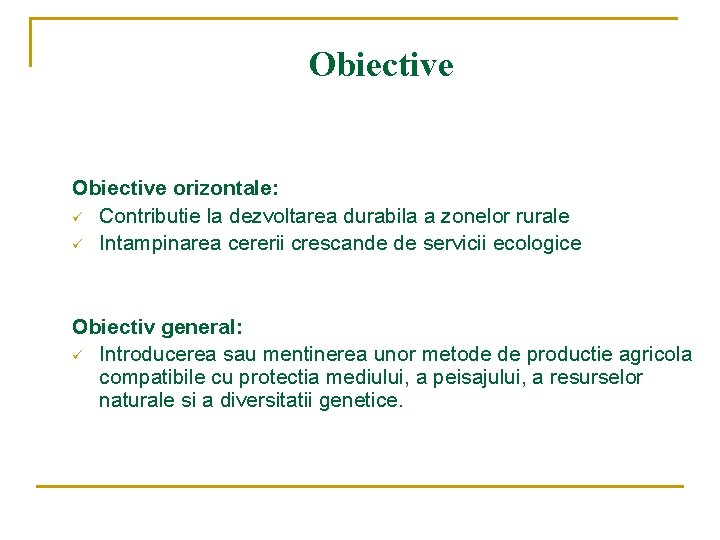 Obiective orizontale: ü Contributie la dezvoltarea durabila a zonelor rurale ü Intampinarea cererii crescande