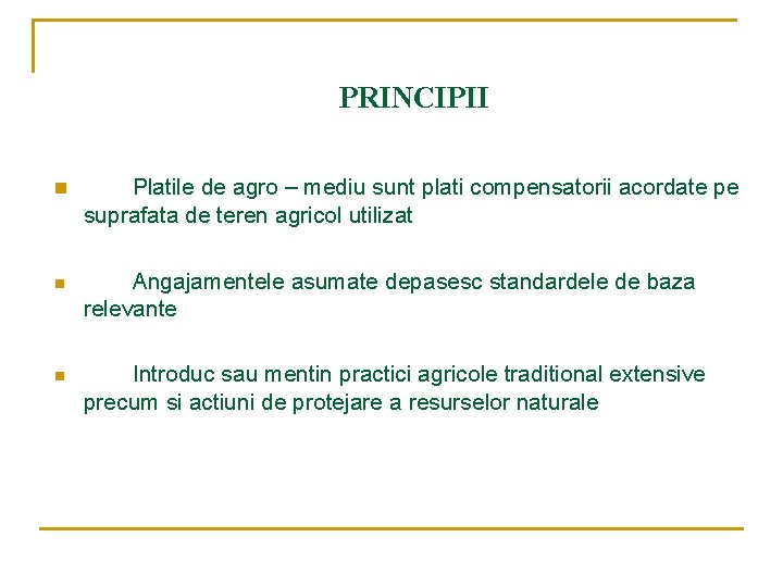 PRINCIPII n Platile de agro – mediu sunt plati compensatorii acordate pe suprafata de
