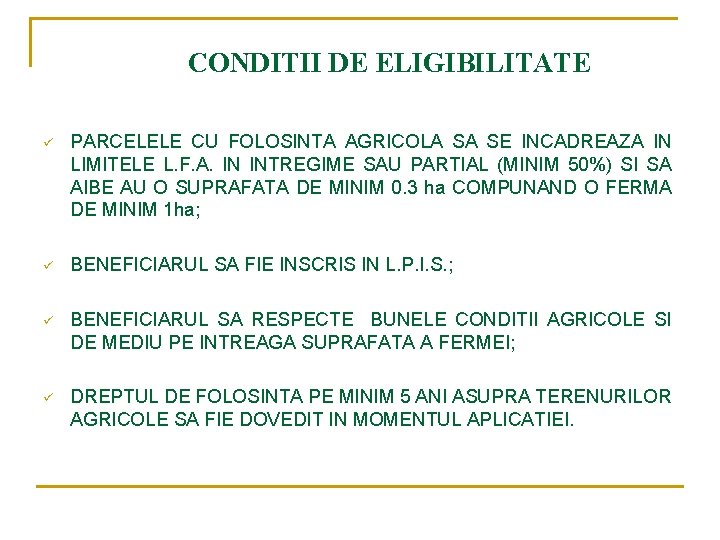 CONDITII DE ELIGIBILITATE ü PARCELELE CU FOLOSINTA AGRICOLA SA SE INCADREAZA IN LIMITELE L.