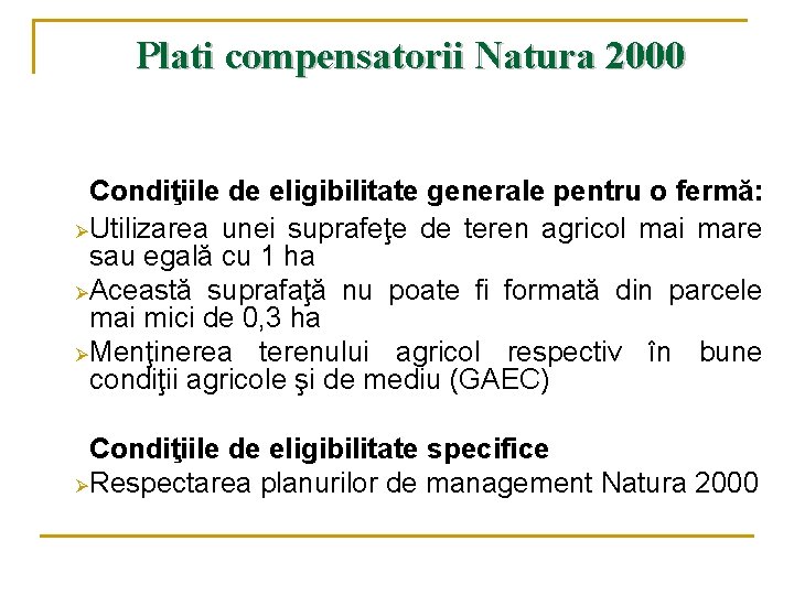 Plati compensatorii Natura 2000 Condiţiile de eligibilitate generale pentru o fermă: Ø Utilizarea unei