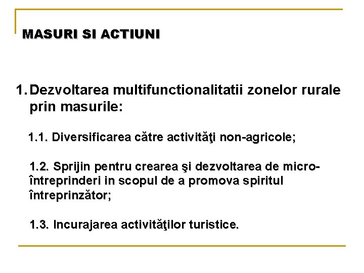 MASURI SI ACTIUNI 1. Dezvoltarea multifunctionalitatii zonelor rurale prin masurile: 1. 1. Diversificarea către