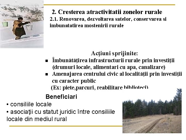 2. Cresterea atractivitatii zonelor rurale 2. 1. Renovarea, dezvoltarea satelor, conservarea si imbunatatirea mostenirii