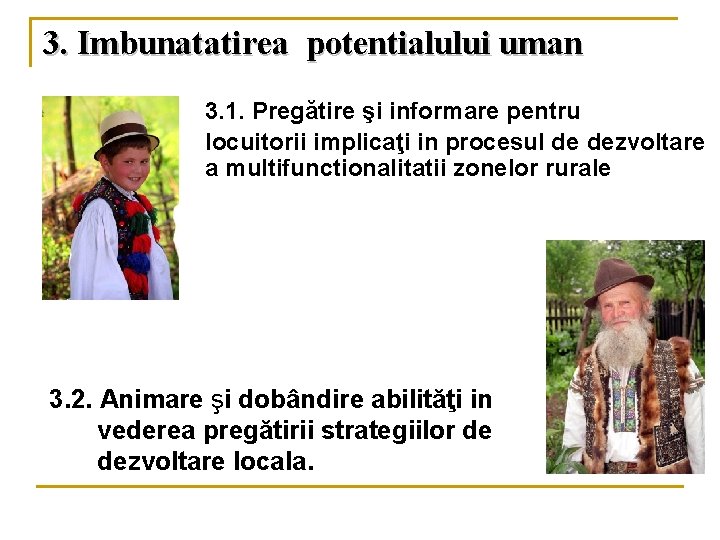 3. Imbunatatirea potentialului uman 3. 1. Pregătire şi informare pentru locuitorii implicaţi in procesul