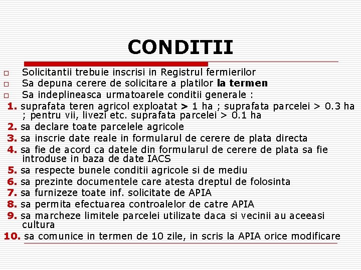 CONDITII Solicitantii trebuie inscrisi in Registrul fermierilor o Sa depuna cerere de solicitare a