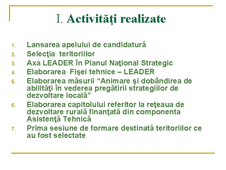 I. Activităţi realizate 1. 2. 3. 4. 5. 6. 7. Lansarea apelului de candidatură