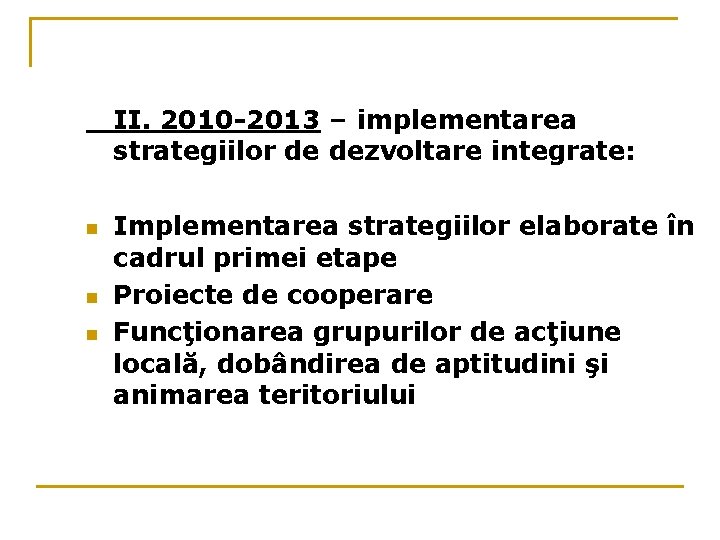 II. 2010 -2013 – implementarea strategiilor de dezvoltare integrate: n n n Implementarea strategiilor