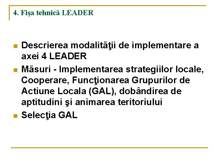4. Fişa tehnică LEADER n n n Descrierea modalităţii de implementare a axei 4