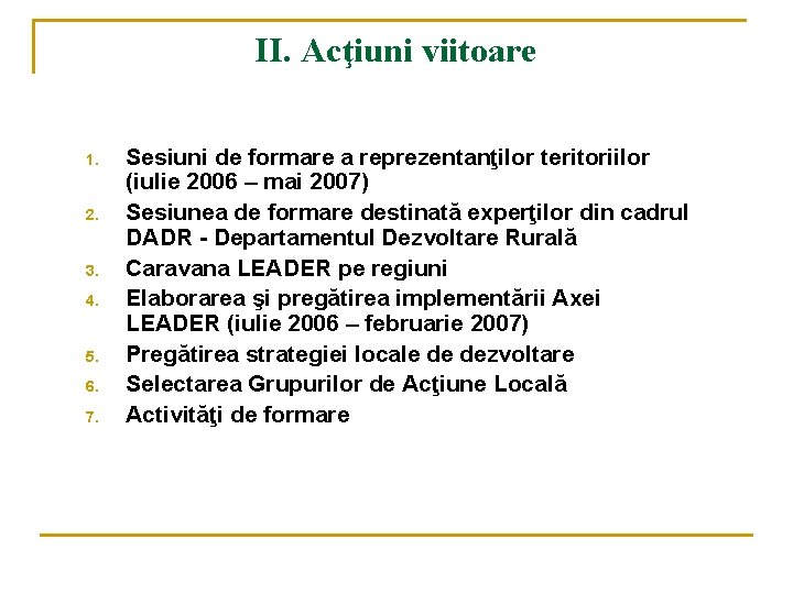II. Acţiuni viitoare 1. 2. 3. 4. 5. 6. 7. Sesiuni de formare a