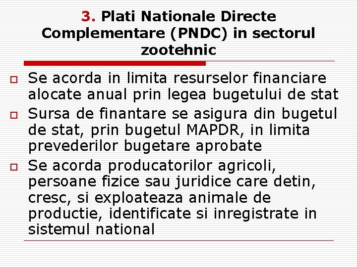 3. Plati Nationale Directe Complementare (PNDC) in sectorul zootehnic o o o Se acorda