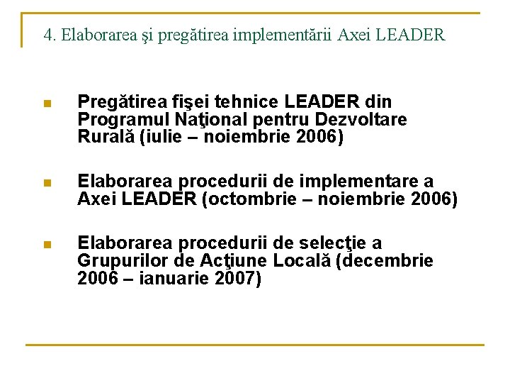 4. Elaborarea şi pregătirea implementării Axei LEADER n Pregătirea fişei tehnice LEADER din Programul