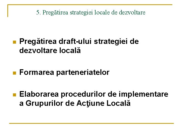 5. Pregătirea strategiei locale de dezvoltare n Pregătirea draft-ului strategiei de dezvoltare locală n