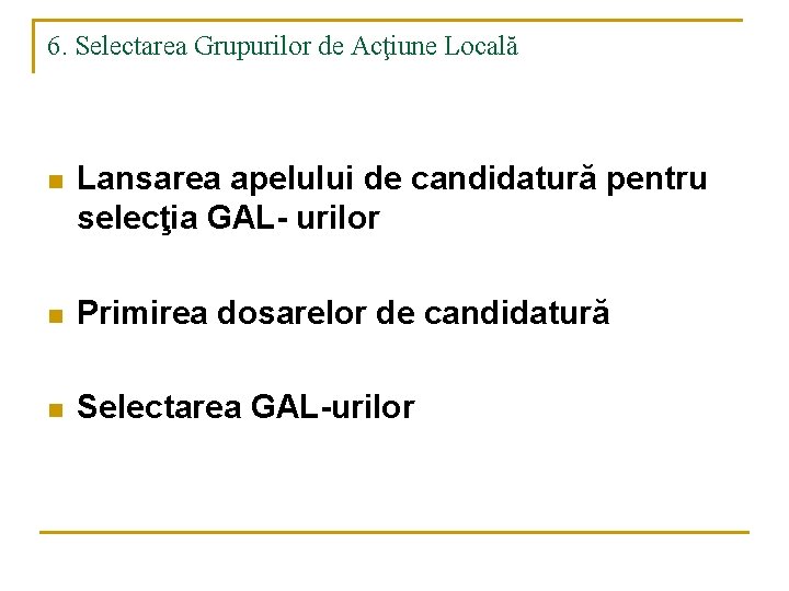 6. Selectarea Grupurilor de Acţiune Locală n Lansarea apelului de candidatură pentru selecţia GAL-