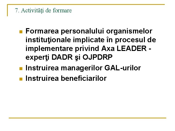 7. Activităţi de formare n n n Formarea personalului organismelor instituţionale implicate în procesul