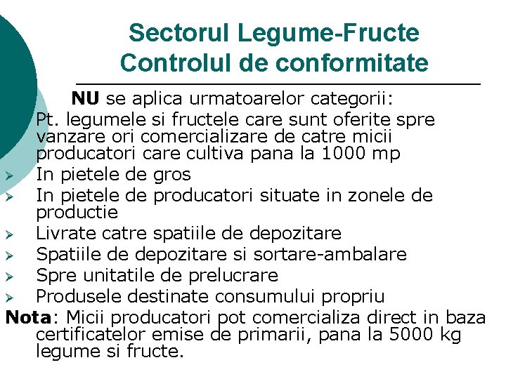 Sectorul Legume-Fructe Controlul de conformitate NU se aplica urmatoarelor categorii: ¡ Pt. legumele si
