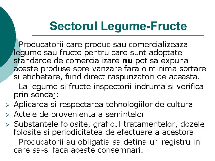 Sectorul Legume-Fructe Ø Ø Ø Producatorii care produc sau comercializeaza legume sau fructe pentru