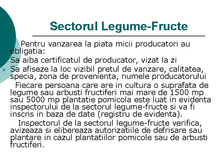 Sectorul Legume-Fructe Ø Ø Pentru vanzarea la piata micii producatori au obligatia: Sa aiba