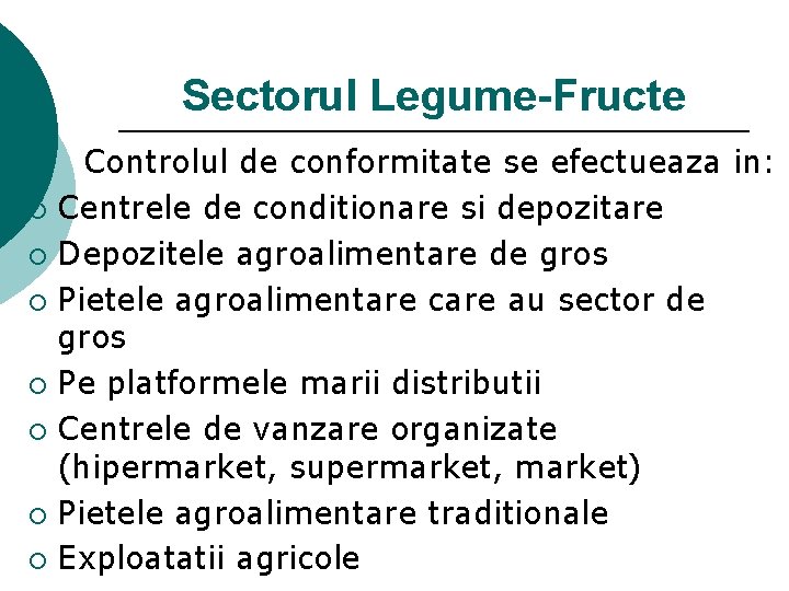 Sectorul Legume-Fructe Controlul de conformitate se efectueaza in: ¡ Centrele de conditionare si depozitare