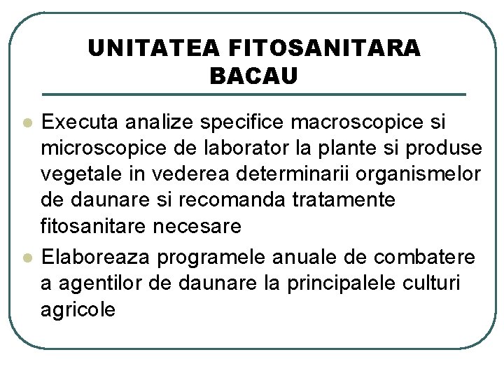UNITATEA FITOSANITARA BACAU l l Executa analize specifice macroscopice si microscopice de laborator la