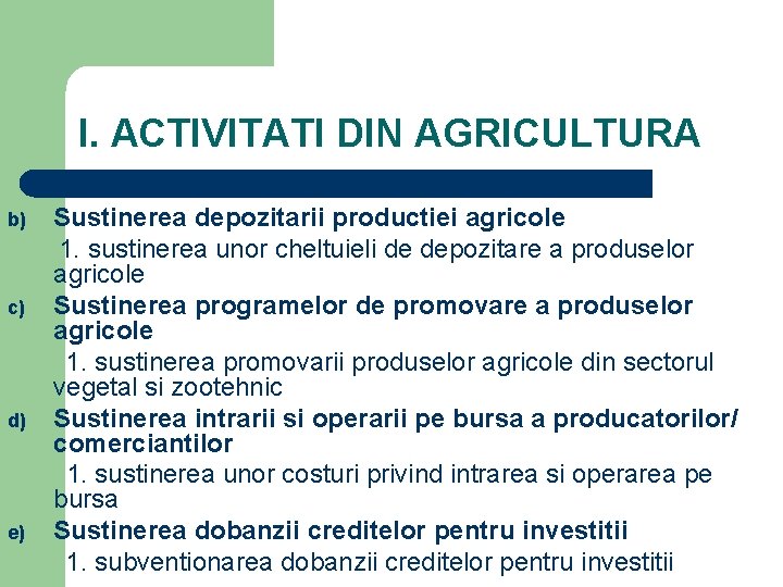 I. ACTIVITATI DIN AGRICULTURA b) c) d) e) Sustinerea depozitarii productiei agricole 1. sustinerea