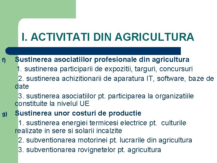 I. ACTIVITATI DIN AGRICULTURA f) g) Sustinerea asociatiilor profesionale din agricultura 1. sustinerea participarii