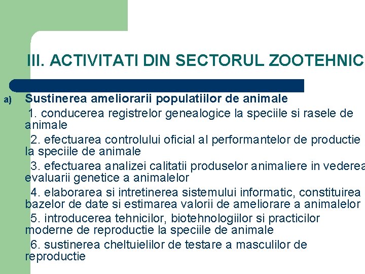 III. ACTIVITATI DIN SECTORUL ZOOTEHNIC a) Sustinerea ameliorarii populatiilor de animale 1. conducerea registrelor