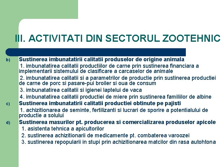 III. ACTIVITATI DIN SECTORUL ZOOTEHNIC b) c) d) Sustinerea imbunatatirii calitatii produselor de origine