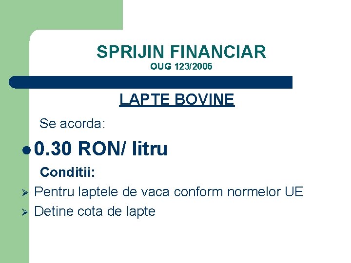 SPRIJIN FINANCIAR OUG 123/2006 LAPTE BOVINE Se acorda: l 0. 30 Ø Ø RON/
