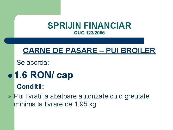 SPRIJIN FINANCIAR OUG 123/2006 CARNE DE PASARE – PUI BROILER Se acorda: l 1.