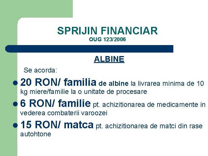 SPRIJIN FINANCIAR OUG 123/2006 ALBINE Se acorda: l 20 RON/ familia de albine la