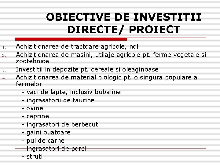 OBIECTIVE DE INVESTITII DIRECTE/ PROIECT 1. 2. 3. 4. Achizitionarea de tractoare agricole, noi