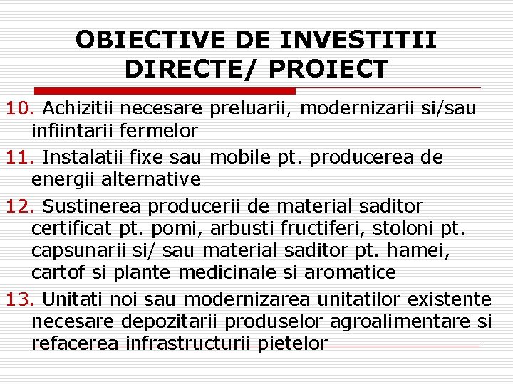OBIECTIVE DE INVESTITII DIRECTE/ PROIECT 10. Achizitii necesare preluarii, modernizarii si/sau infiintarii fermelor 11.