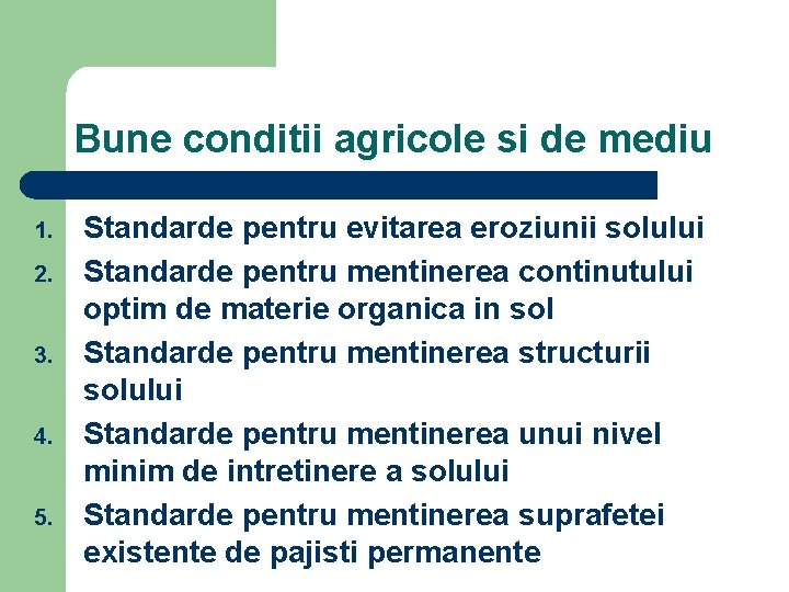 Bune conditii agricole si de mediu 1. 2. 3. 4. 5. Standarde pentru evitarea