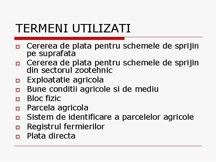 TERMENI UTILIZATI o o o o o Cererea de plata pentru schemele de sprijin