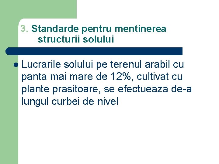 3. Standarde pentru mentinerea structurii solului l Lucrarile solului pe terenul arabil cu panta