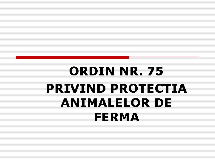 ORDIN NR. 75 PRIVIND PROTECTIA ANIMALELOR DE FERMA 