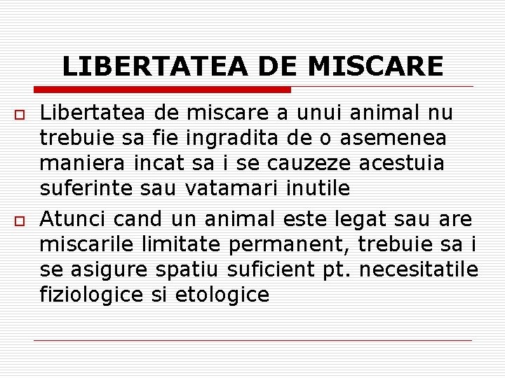 LIBERTATEA DE MISCARE o o Libertatea de miscare a unui animal nu trebuie sa