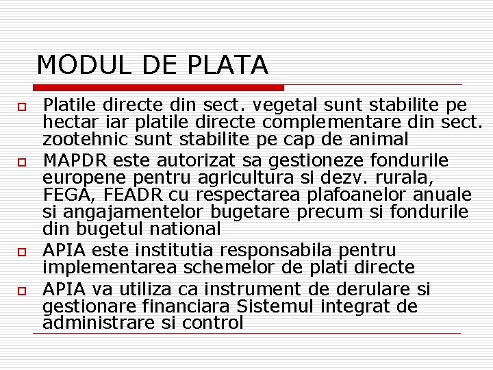 MODUL DE PLATA o o Platile directe din sect. vegetal sunt stabilite pe hectar