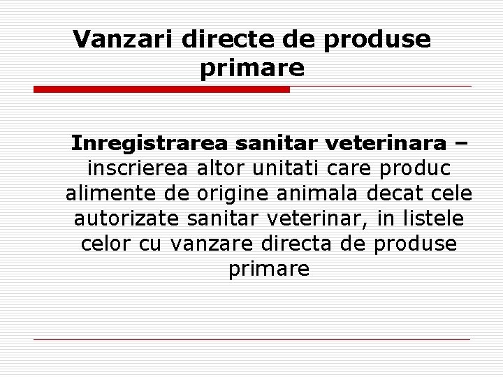 Vanzari directe de produse primare Inregistrarea sanitar veterinara – inscrierea altor unitati care produc