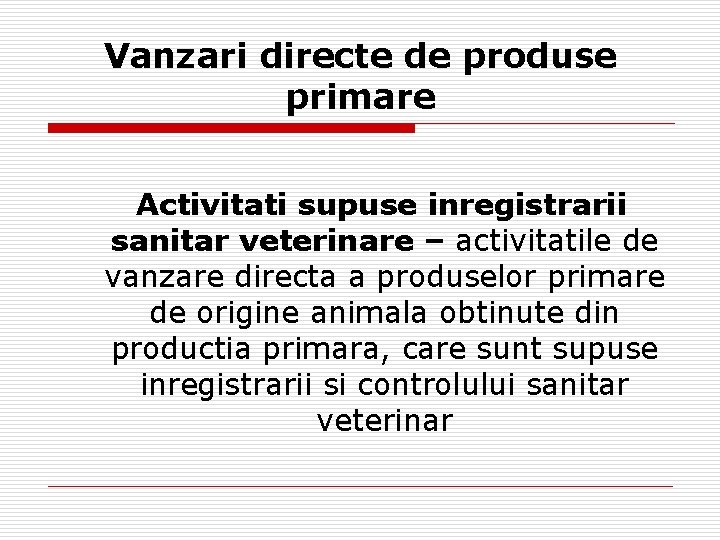 Vanzari directe de produse primare Activitati supuse inregistrarii sanitar veterinare – activitatile de vanzare