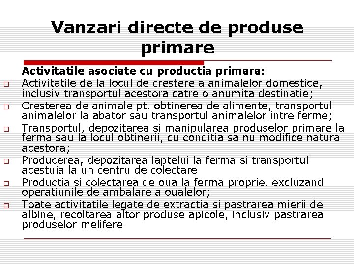 Vanzari directe de produse primare o o o Activitatile asociate cu productia primara: Activitatile
