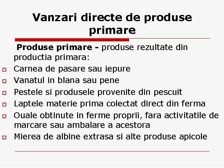 Vanzari directe de produse primare o o o Produse primare - produse rezultate din