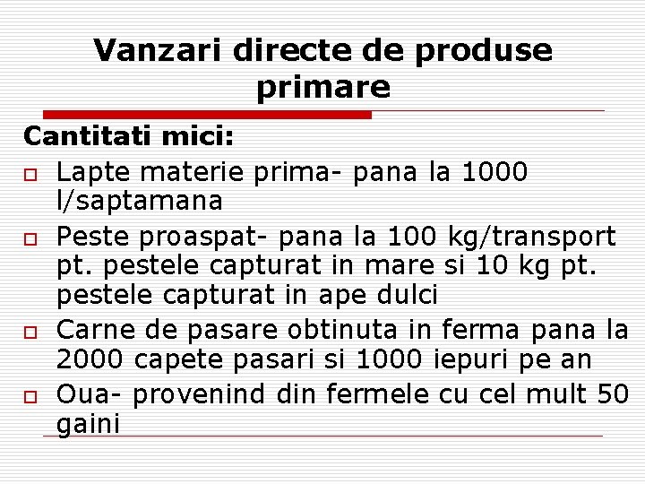 Vanzari directe de produse primare Cantitati mici: o Lapte materie prima- pana la 1000