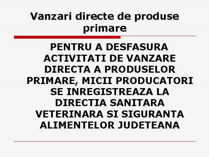 Vanzari directe de produse primare PENTRU A DESFASURA ACTIVITATI DE VANZARE DIRECTA A PRODUSELOR