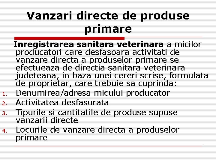 Vanzari directe de produse primare 1. 2. 3. 4. Inregistrarea sanitara veterinara a micilor