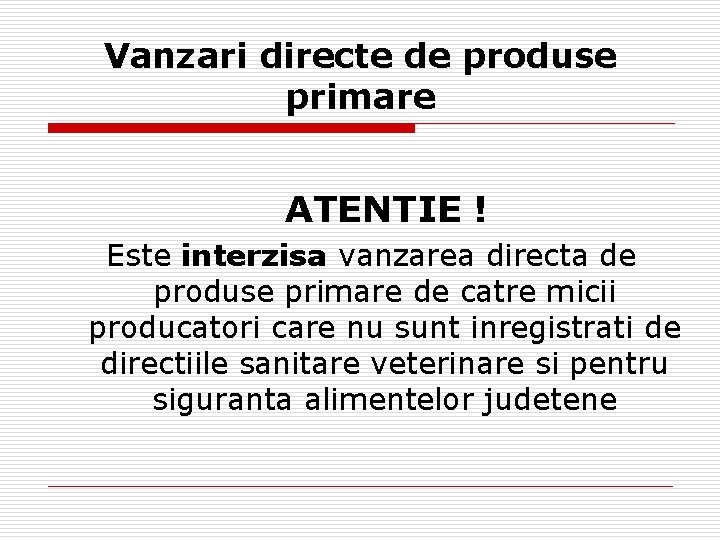Vanzari directe de produse primare ATENTIE ! Este interzisa vanzarea directa de produse primare