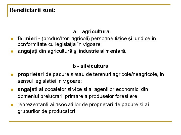 Beneficiarii sunt: n n a – agricultura fermieri - (producători agricoli) persoane fizice şi
