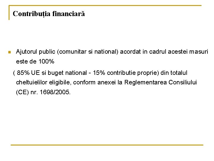 Contribuţia financiară n Ajutorul public (comunitar si national) acordat in cadrul acestei masuri este
