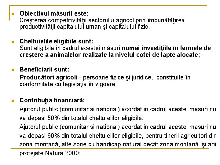 n Obiectivul măsurii este: Creşterea competitivităţii sectorului agricol prin îmbunătăţirea productivităţii capitalului uman şi