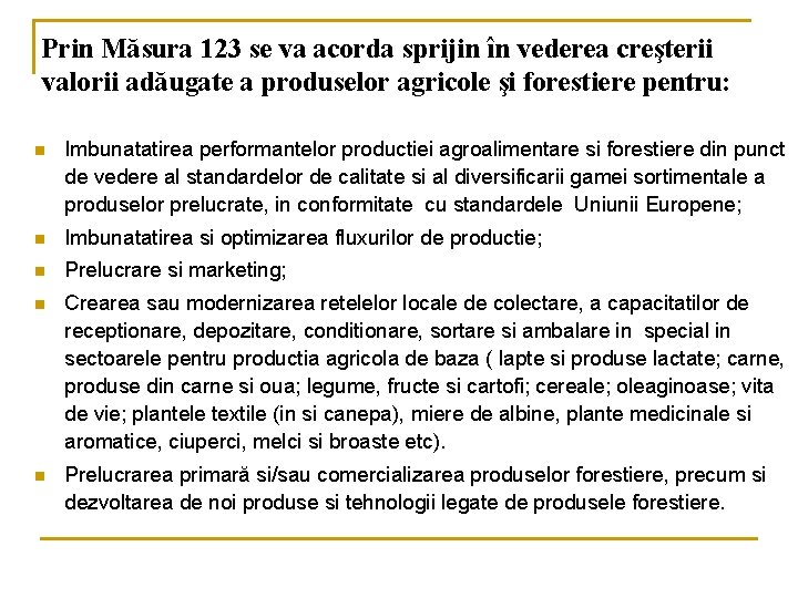 Prin Măsura 123 se va acorda sprijin în vederea creşterii valorii adăugate a produselor